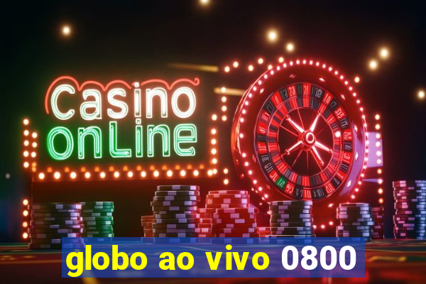 globo ao vivo 0800